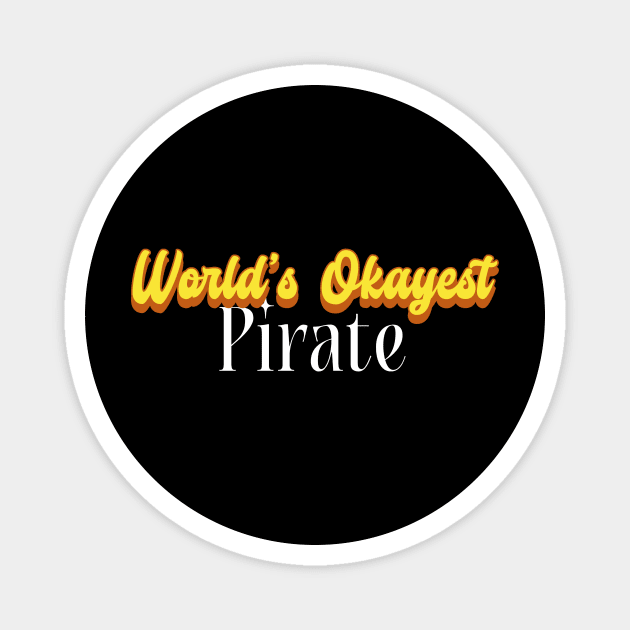 World's Okayest Pirate! Magnet by Personality Tees